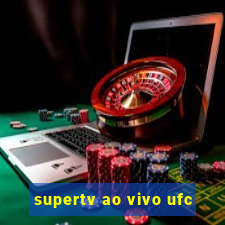 supertv ao vivo ufc